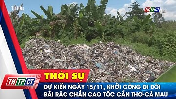 Dự kiến ngày 15/11, khởi công di dời bãi rác chắn cao tốc Cần Thơ - Cà Mau | Cần Thơ TV