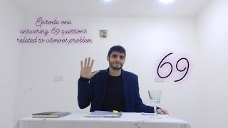 Episode one / answering 69 questions related to vismoot problem.