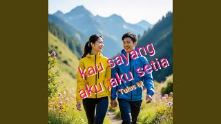 Kau sayang aku,aku setia