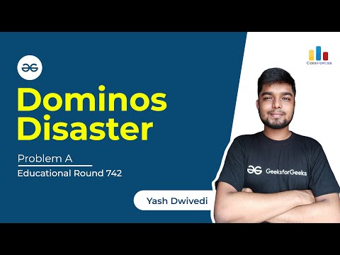 Problem A | Domino Disaster | Codeforces Round 742 | Yash Dwivedi