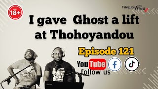 EPISODE 121 | i gave a Ghost a lift at Thohoyandou muledane #subscribe #trendingvideo #thohoyandou