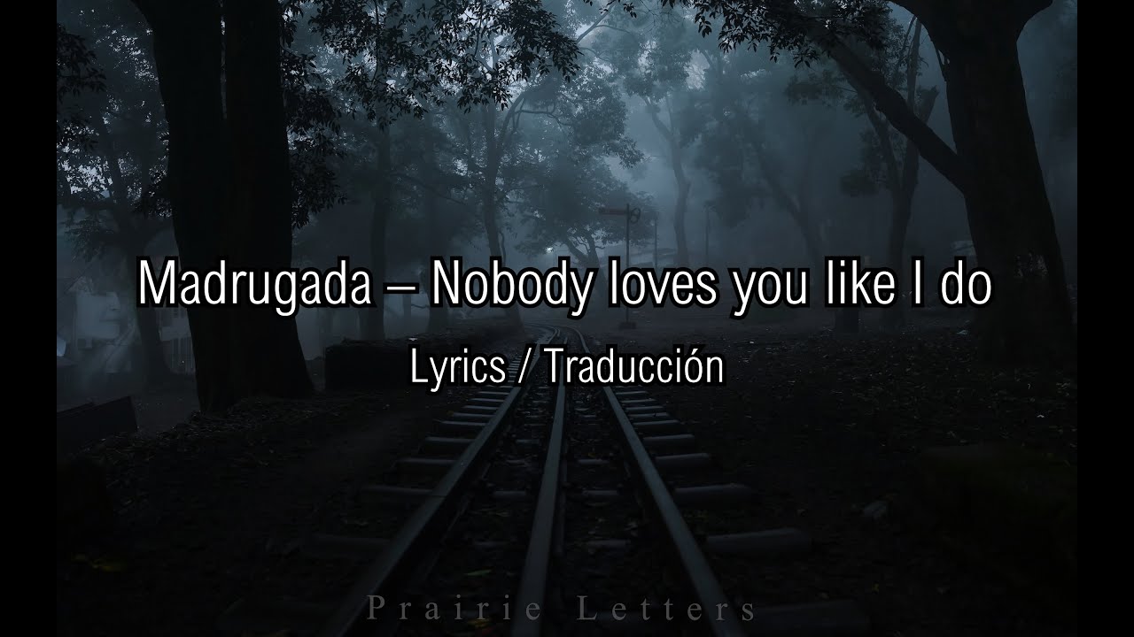 Madrugada – Nobody loves you like I do [Lyrics Eng/Esp] - YouTube