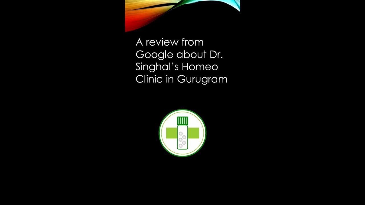 A Google Review from a Happy Patient (4) : Dr. Singhal's Homeo Clinic is Awesome!