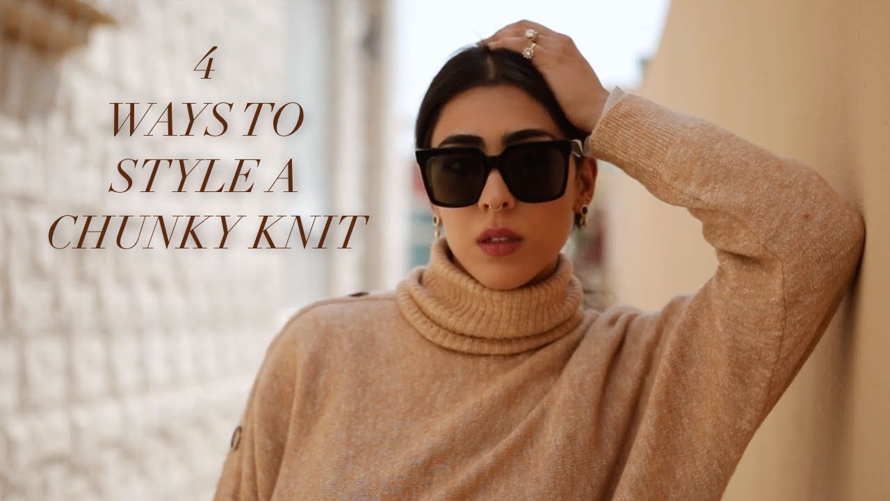 4 Ways to Style a Chunky Knit | Reya S 4 Ways to Style a Chunky Knit | Reya S