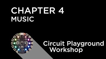 Circuit Playground Express Workshop - Chapter 4 - Music