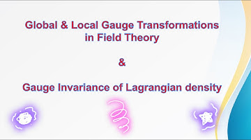 Field Theory - Local, Global Gauge Transformations & Gauge Invariance of Lagrangian Density.