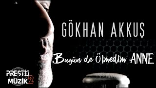 Bugün de ölmedim ANNE - Gökhan Akkuş ( Lyrics Music Video )