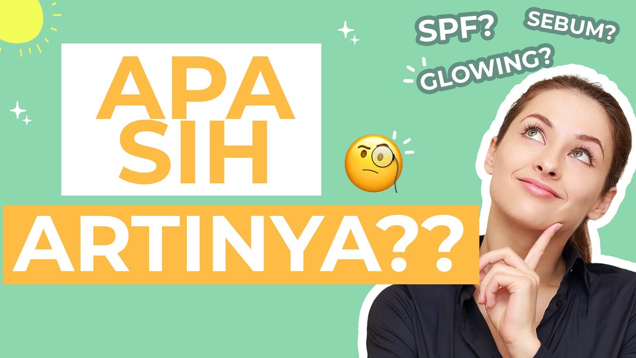 JANGAN KELIRU! Pahami 15 Istilah Skincare Populer Ini!