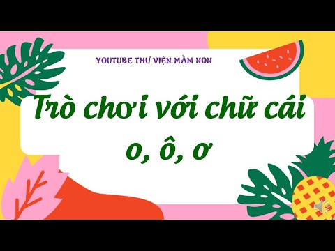 Video TRÒ CHƠI CHỮ CÁI O, Ô, Ơ/THƯ VIỆN MẦM NON/ CHỮ CÁI - youtube