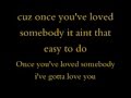 Once you've loved somebody Dixie Chicks