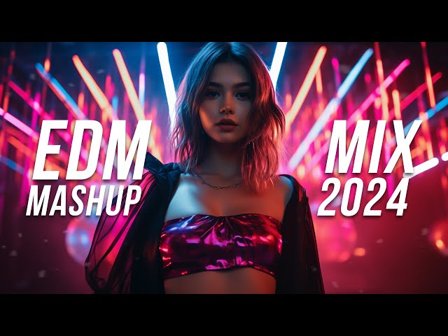 EDM Mashup Mix 2024 | Best Mashups & Remixes of Popular Songs - Party Music 2024 class=