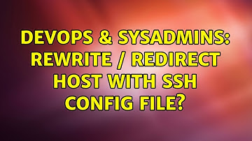 DevOps & SysAdmins: Rewrite / Redirect Host With SSH Config File?