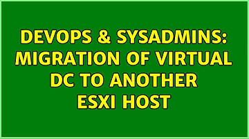 DevOps & SysAdmins: Migration of Virtual DC to another ESXI host