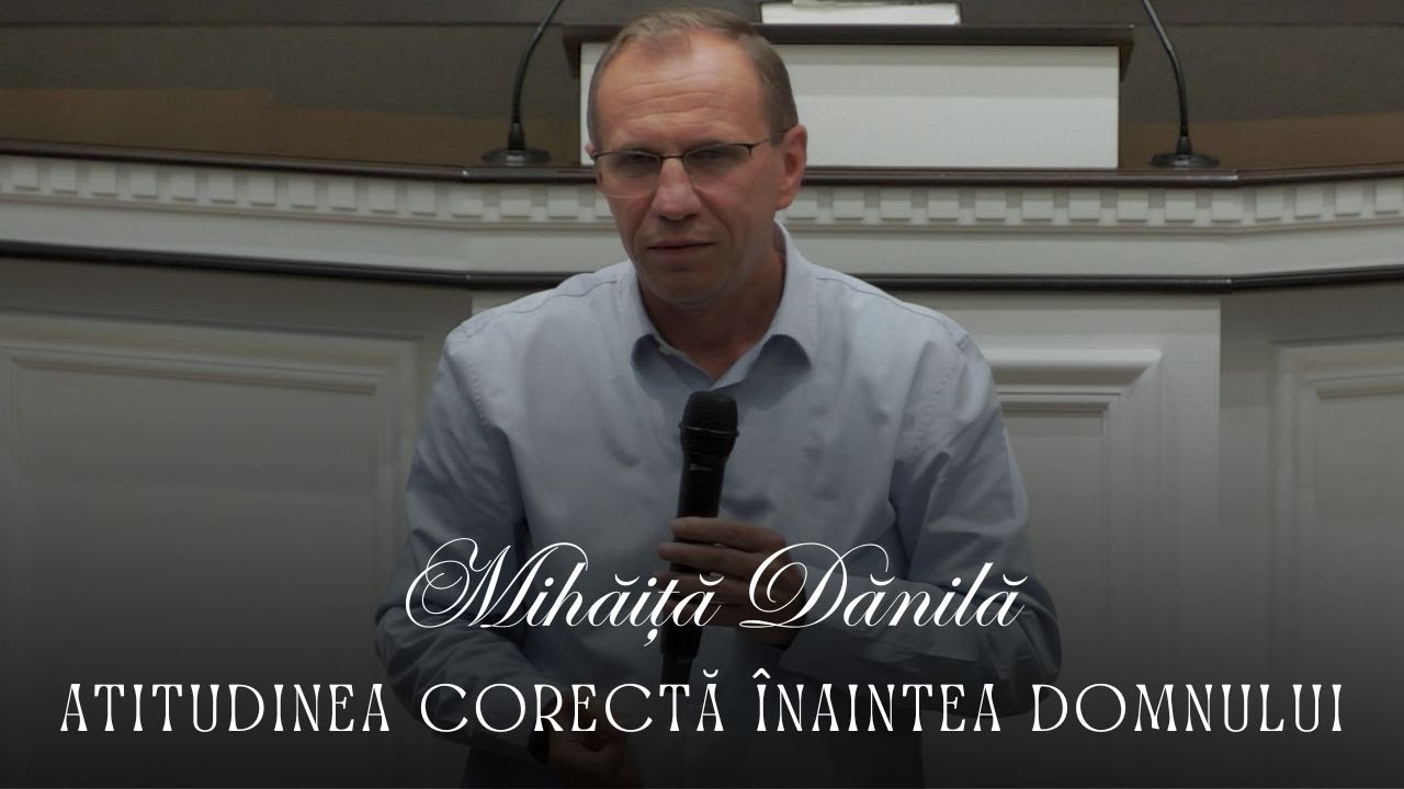 Mihăiță Dănilă - Atitudinea corectă înaintea Domnului
