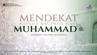 MENDEKAT KEPADA BAGINDA NABI MUHAMMAD ﷺ -  USTADZAH HALIMAH ALAYDRUS