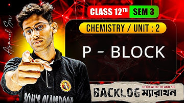 P-Block Class12 ONE SHOT Semester 3 in Bengali|Backlog Marathon Inorganic Chemistry|Asmaul Sir