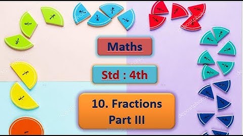 10 Fractions Part III  Std : 4th  |Subject : Maths. By, Akshata Ajay Kale.