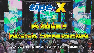 TIPE-X - KAMU NGGA SENDIRIAN LIVE IN PERTAMINA ECORUN SENAYAN
