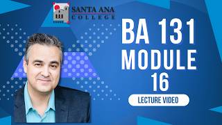 Santa Ana College BA 131 Module 16 Video Lecture