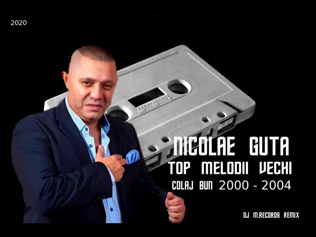 Nicolae Guta Top | Melodii vechi bune | 2000 - 2004 Colaj (DJ M.Records Remix) class=