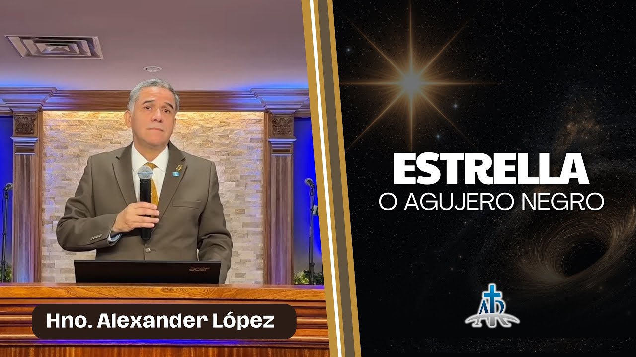 ESTRELLA O AGUJERO NEGRO | Hno. Alexander López | Ago. 23, 2026