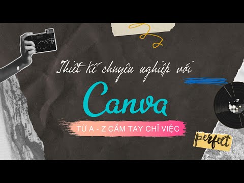 Hướng dẫn từ A-Z thiết kế chuyên nghiệp với Canva