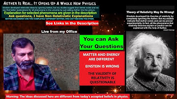 Aether Exists | Matter ≠ Energy | Einstein is Wrong | Validity of Relativity is Questionable