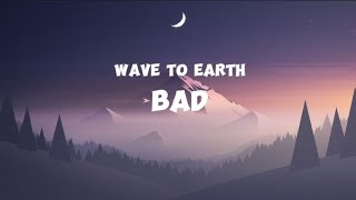 wave to earth - bad (Lyrics)