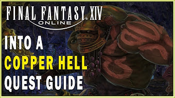 FINAL FANTASY XIV - Into a Copper Hell Quest Guide | FFXIV Main Scenario Quests Walkthrough