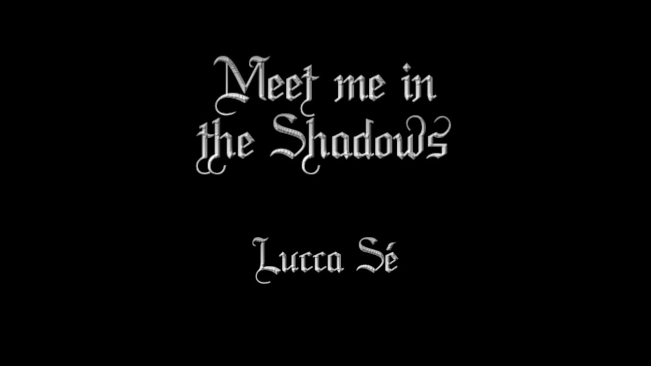 Meet me in the Shadows - Lucca Sé