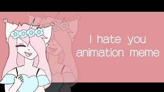 I hate you / animation meme @-.pastella.-