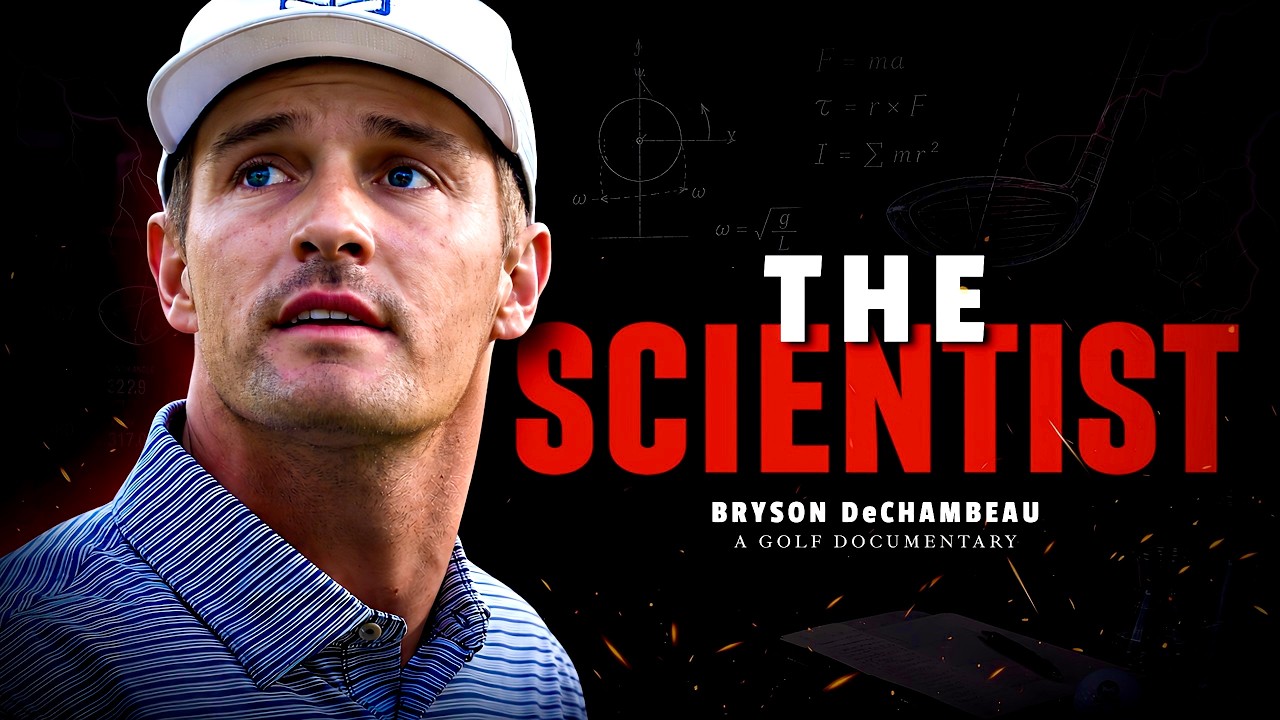 Bryson DeChambeau • THE SCIENTIST • Documentary
