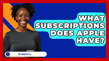 What Subscriptions Does Apple Have? - Be App Savvy