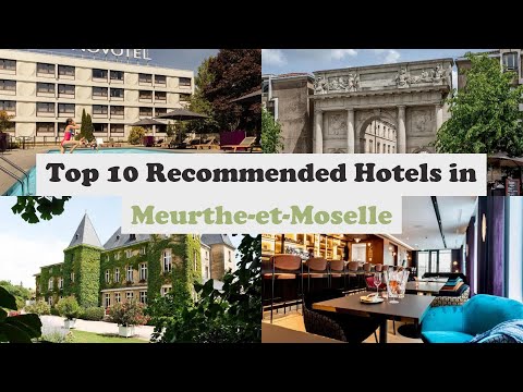 Top 10 Recommended Hotels In Meurthe-et-Moselle | Best Hotels In Meurthe-et-Moselle