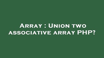 Array : Union two associative array PHP?