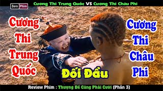 Cương Thi Trung Quốc Đấu Cương Thi Châu Phi.Review Phim Thượng Đế Cũng Phải Cười (Phần 3)