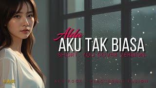 Aku Tak Biasa – Alda | Alt Rock Electronic Fusion Cover (Short.You Version)