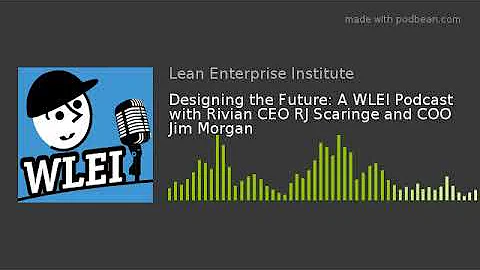 An interview with Rivian CEO RJ Scaringe on the WLEI Podcast, Designing the Future.