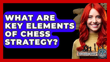 What Are Key Elements Of Chess Strategy? - The Board Game Xpert