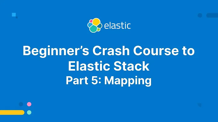 Beginner’s Crash Course to Elastic Stack -  Part 5: Mapping