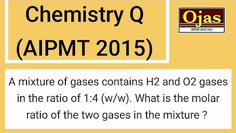 A mixture of gases contains H2 and O2 gases in the ratio of 1:4 (w/w). What is the molar ratio of th