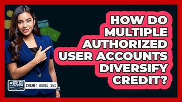 How Do Multiple Authorized User Accounts Diversify Credit? - CreditGuide360.com
