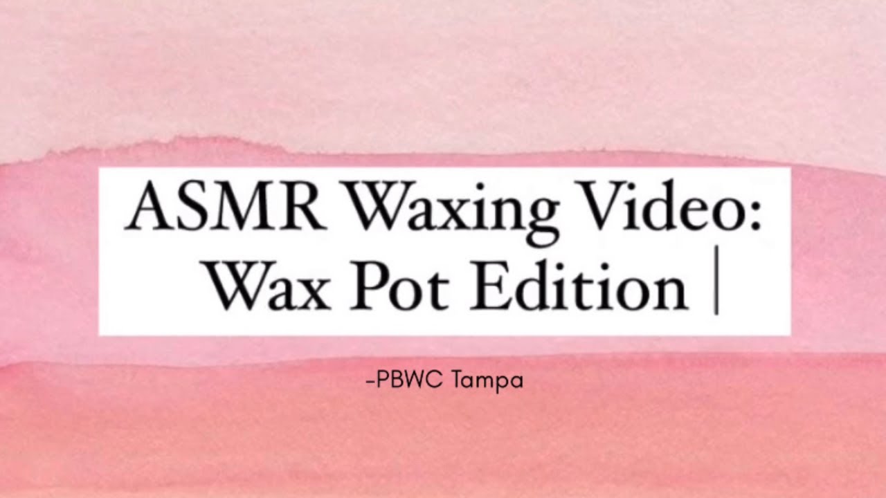 ASMR Waxing Video┃Wax Pot Edition PBWC