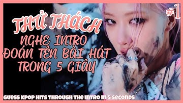 THỬ THÁCH: NGHE INTRO ĐOÁN TÊN BÀI HÁT TRONG 5 GIÂY | KPOP Challenge #1