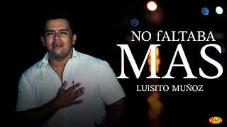 Luisito Muñoz - No faltaba Mas | Música Popular Colombiana chords