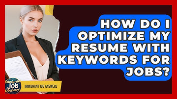 How Do I Optimize My Resume With Keywords For Jobs? - Immigrant Job Answers