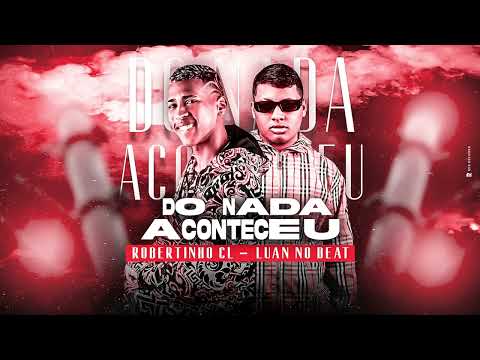 ROBERTINHO CL, BOLADIN 221- DO NADA ACONTECEU/FAZ 10K E DORME (LUAN NO BEAT)