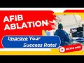 AFib Ablation - Improve Your Success Rate