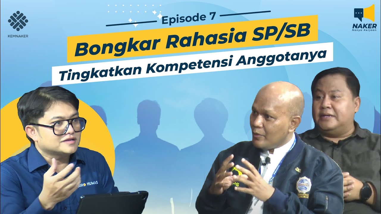 Bongkar Rahasia Serikat Pekerja/Buruh Tingkatkan Kompetensi Anggotanya || Naker Eps.7