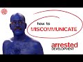 Arrested Development: How to Miscommunicate